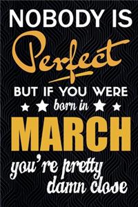 Nobody is Perfect But if You Were Born in March you're Pretty Damn Close