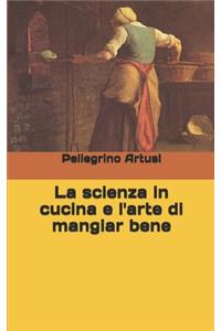 La scienza in cucina e l'arte di mangiar bene