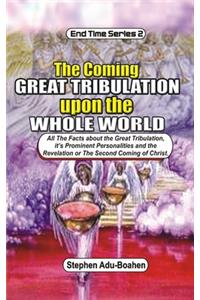 Coming Great Tribulation Upon The Whole World