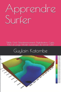 Apprendre Surfer: Table, Grid, Géoreferencement, Digitalisation, Carte, Mise en page, Model numérique de terrain (3D)