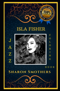 Isla Fisher Jazz Coloring Book: Let's Party and Relieve Stress, the Original Anti-Anxiety Adult Coloring Book