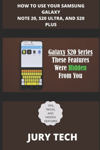 How to Use Your Samsung Galaxy Note 20, S20 Ultra, and S20 Plus