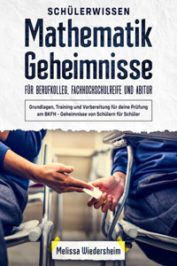 Schülerwissen - Mathematik Geheimnisse für Berufkolleg, Fachhochschulreife und Abitur