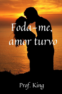 Foda-me, amor turvo