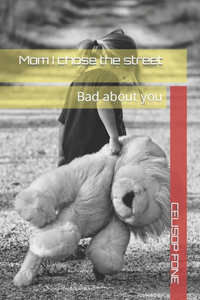 Mum I chose the street