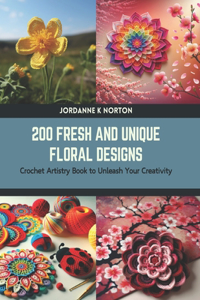 200 Fresh and Unique Floral Designs