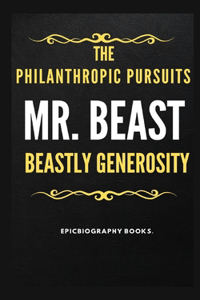 Mr. Beast the Philanthropic Pursuits