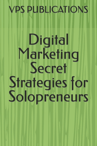 Digital Marketing Secret Strategies for Solopreneurs