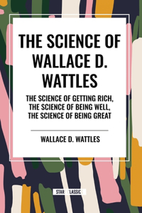 Science of Wallace D. Wattles