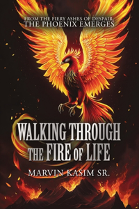 Walking Through the Fire of Life