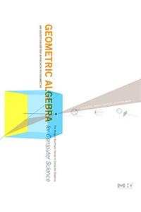 Geometric Algebra for Computer Science (Revised Edition): An Object-Oriented Approach to Geometry