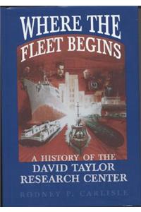 Where the Fleet Begins: A History of the David Taylor Research Center, 1898-1998