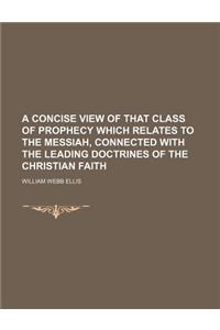 A Concise View of That Class of Prophecy Which Relates to the Messiah, Connected with the Leading Doctrines of the Christian Faith