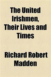 The United Irishmen, Their Lives and Times