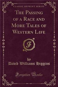 The Passing of a Race and More Tales of Western Life (Classic Reprint)