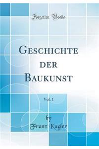 Geschichte Der Baukunst, Vol. 1 (Classic Reprint)