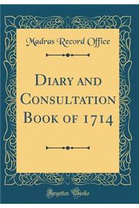 Diary and Consultation Book of 1714 (Classic Reprint)