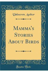 Mamma's Stories about Birds (Classic Reprint)