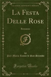 La Festa Delle Rose: Romanzo (Classic Reprint): Romanzo (Classic Reprint)