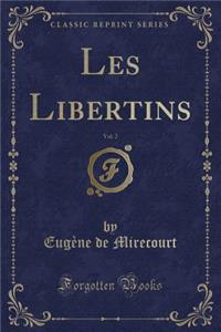 Les Libertins, Vol. 2 (Classic Reprint)