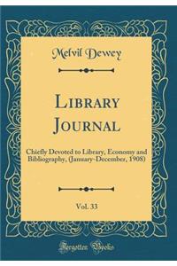 Library Journal, Vol. 33: Chiefly Devoted to Library, Economy and Bibliography, (January-December, 1908) (Classic Reprint)