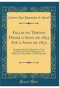 Fallas Do Throno Desde O Anno de 1823 AtÃ© O Anno de 1872: Acompanhadas DOS Respectivos Votos de GraÃ§as Da Camara Temporaria E de Differentes InformaÃ§Ãµes E Esclarecimentos (Classic Reprint)
