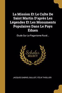 La Mission Et Le Culte De Saint Martin D'après Les Légendes Et Les Monuments Populaires Dans Le Pays Éduen