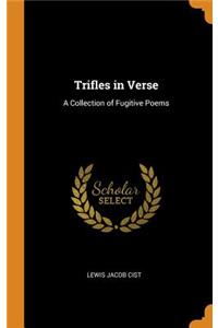 Trifles in Verse: A Collection of Fugitive Poems