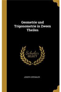 Geometrie Und Trigonometrie in Zween Theilen