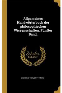 Allgemeines Handwörterbuch der philosophischen Wissenschaften. Fünfter Band.