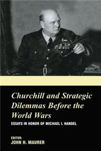 Churchill and the Strategic Dilemmas before the World Wars