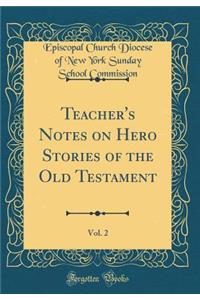 Teacher's Notes on Hero Stories of the Old Testament, Vol. 2 (Classic Reprint)