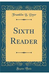 Sixth Reader (Classic Reprint)
