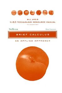 Ti-83 Technology Resource Manual to Accomnpany Brief Calculus: An Applied Approach, 8e