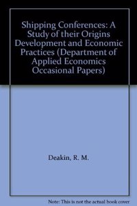 Shipping Conferences: A Study of Their Origins Development and Economic Practices