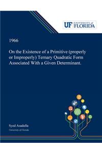 On the Existence of a Primitive (properly or Improperly) Ternary Quadratic Form Associated With a Given Determinant.