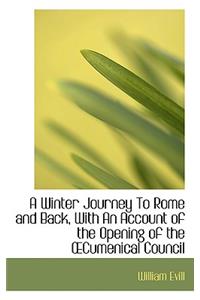A Winter Journey to Rome and Back, with an Account of the Opening of the Cumenical Council