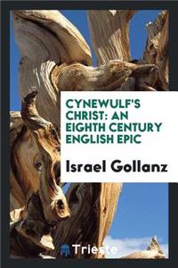 Cynewulf's Christ: An Eighth Century English Epic