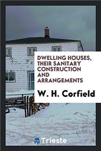 Dwelling Houses, Their Sanitary Construction and Arrangements