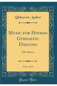 Music for Hinman Gymnastic Dancing, Vol. 1 of 3: Solo Dances (Classic Reprint)