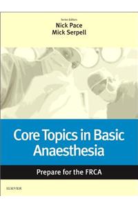 Core Topics in Basic Anaesthesia: Prepare for the Frca