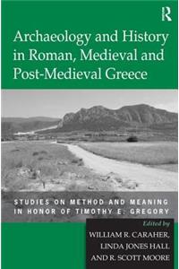 Archaeology and History in Roman, Medieval and Post-Medieval Greece