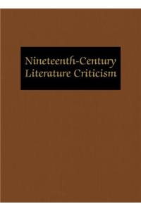 Nineteenth-Century Literature Criticism: Excerpts from Criticism of the Works of Nineteenth-Century Novelists, Poets, Playwrights, Short-Story Writers, & Other Creative Writers