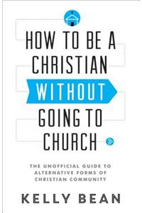 How to be a Christian without Going to Church