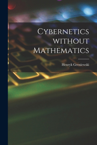 Cybernetics Without Mathematics