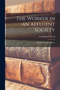 Worker in an Affluent Society; Family Life and Industry