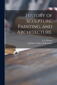 History of Sculpture, Painting, and Architecture.