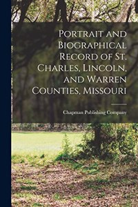 Portrait and Biographical Record of St. Charles, Lincoln, and Warren Counties, Missouri