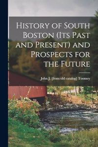 History of South Boston (its Past and Present) and Prospects for the Future