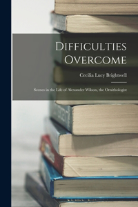 Difficulties Overcome